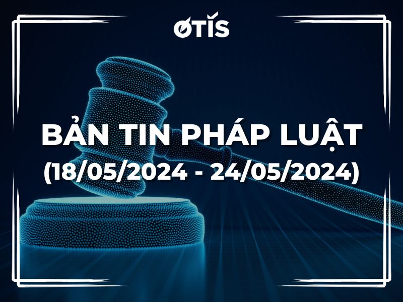 BẢN TIN PHÁP LUẬT (TUẦN 18/05/2024 ~ 24/05/2024): ĐỀ XUẤT KHÔNG ĐÁNH THUẾ GTGT ĐỐI VỚI DỊCH VỤ XUẤT KHẨU
