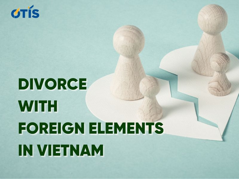 Divorce With Foreign Elements In Vietnam Latest Regulations 5485