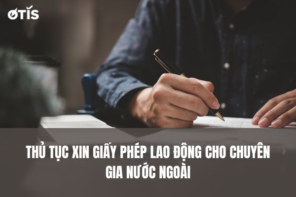 Thủ tục xin giấy phép lao động cho người nước ngoài