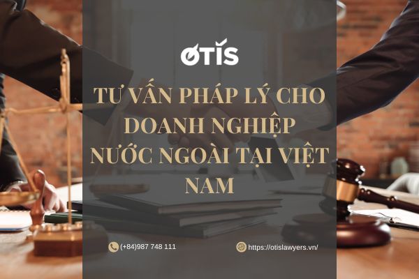 Tư vấn pháp lý cho doanh nghiệp nước ngoài tại Việt Nam